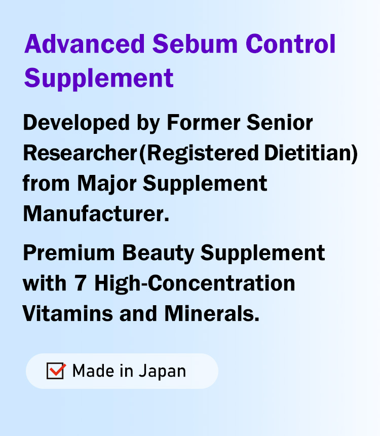 Advanced Sebum Control Supplement. Developed by Former Senior Researcher (Registered Dietitian) from Major Supplement Manufacturer. Premium Beauty Supplement with 7 High-Concentration Vitamins and Minerals Premium Beauty Supplement with 7 High-Concentration Vitamins and Minerals