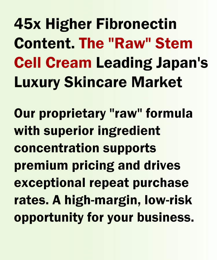 45x Higher Fibronectin Content: The Raw Stem Cell Cream Leading Japan's Luxury Skincare Market Our proprietary 